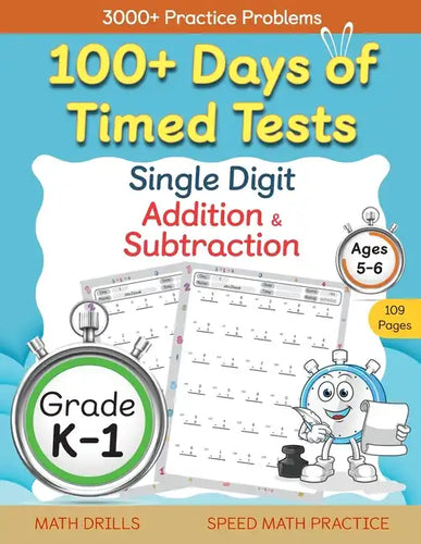100+ Days of Timed Tests - Single Digit Addition and Subtraction Practice Workbook, Facts 0 to 9, Math Drills for Kindergarten and Grade 1, Ages 5-6 - Paperback