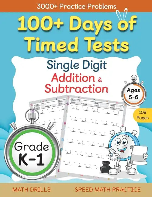 100+ Days of Timed Tests - Single Digit Addition and Subtraction Practice Workbook, Facts 0 to 9, Math Drills for Kindergarten and Grade 1, Ages 5-6 - Paperback