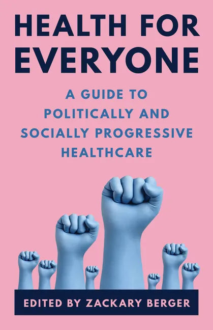Health for Everyone: A Guide to Politically and Socially Progressive Healthcare - Hardcover