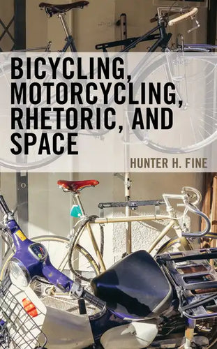 Bicycling, Motorcycling, Rhetoric, and Space - Hardcover
