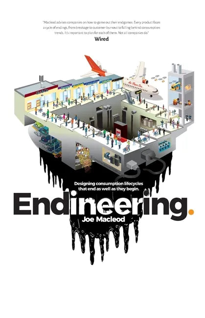 Endineering: Designing consumption lifecycles that end as well as they begin. - Paperback