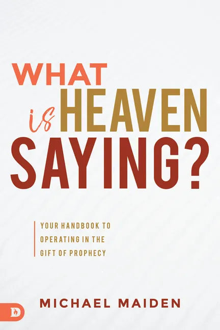 What is Heaven Saying?: Your Handbook to Operating in the Gift of Prophecy - Paperback