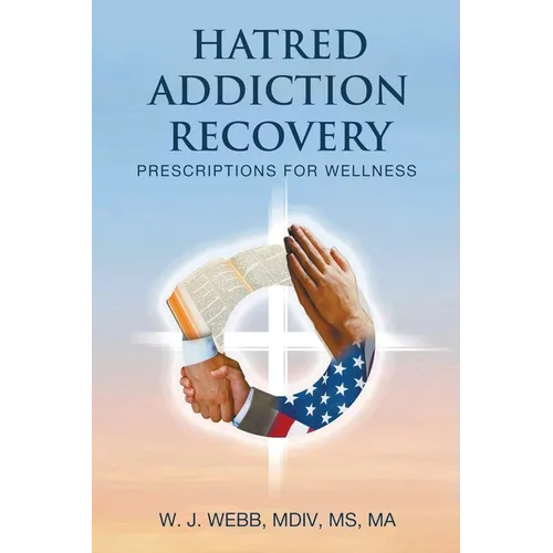 Hatred Addiction Recovery: Prescriptions for Wellness - Paperback