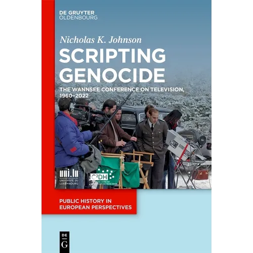 Scripting Genocide: The Wannsee Conference on Television, 1960-2022 - Hardcover