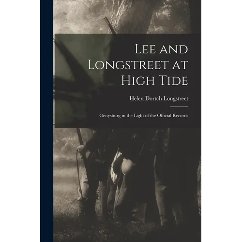 Lee and Longstreet at High Tide: Gettysburg in the Light of the Official Records - Paperback