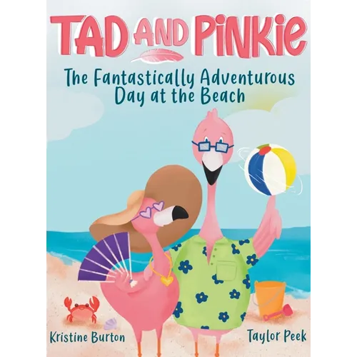 Tad and Pinkie- The Fantastically Adventurous Day at the Beach - Hardcover