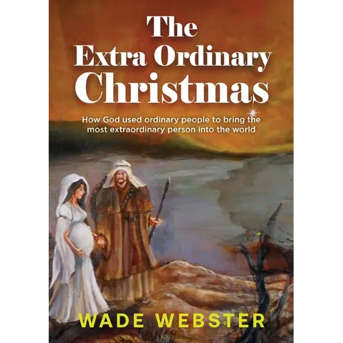 The Extra Ordinary Christmas: How God used ordinary people to bring the most extraordinary person into the world - Paperback