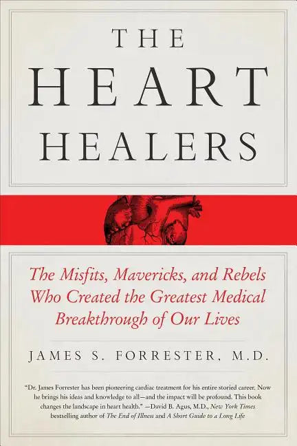 The Heart Healers: The Misfits, Mavericks, and Rebels Who Created the Greatest Medical Breakthrough of Our Lives - Paperback