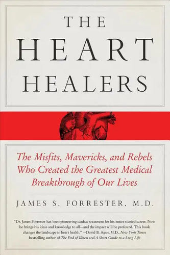 The Heart Healers: The Misfits, Mavericks, and Rebels Who Created the Greatest Medical Breakthrough of Our Lives - Paperback