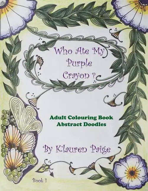 Who Ate My Purple Crayon ?: Adult Colouring Book Abstract Doodles - Paperback