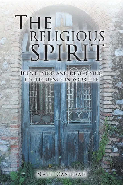 The Religious Spirit: Identifying and Destroying Its Influence in Your Life - Paperback