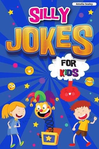 Silly Jokes for Kids: Book of Jokes for Kids, Hilarious Jokes That Will Make You Laugh Out Loud - Paperback