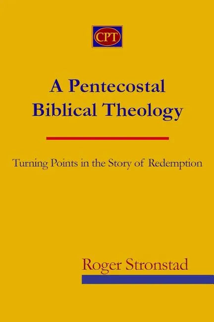 A Pentecostal Biblical Theology: Turning Points in the Story of Redemption - Paperback