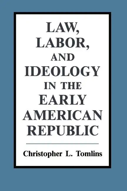 Law, Labor, and Ideology in the Early American Republic - Paperback