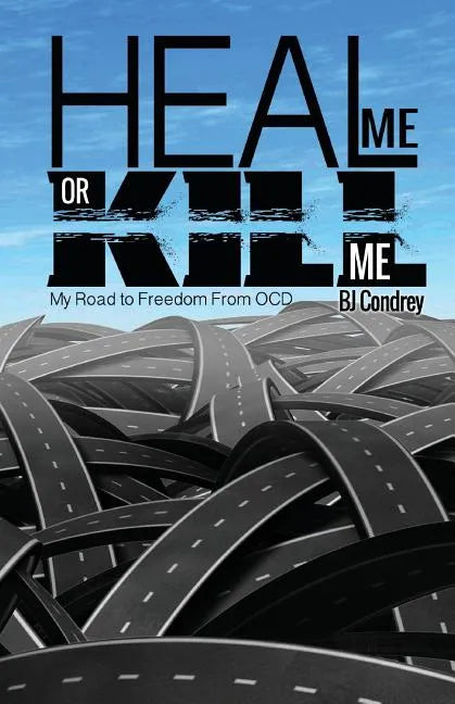 Heal Me or Kill Me: My Road to Freedom From OCD - Paperback
