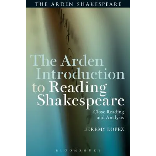 The Arden Introduction to Reading Shakespeare: Close Reading and Analysis - Paperback