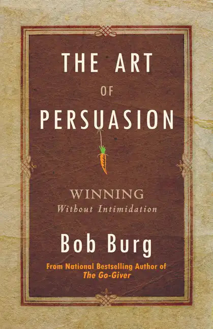 Art of Persuasion: Winning Without Intimidation - Paperback