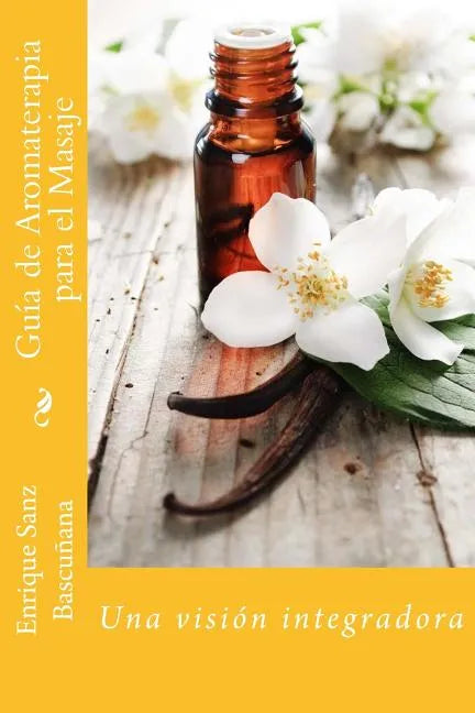 Guía de Aromaterapia para el Masaje: Un enfoque integrador - Paperback