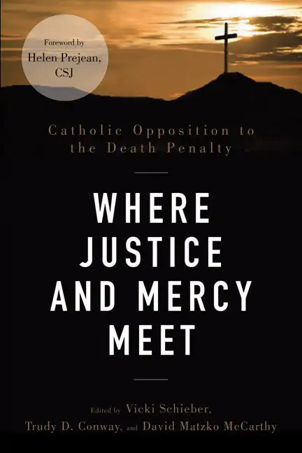 Where Justice and Mercy Meet: Catholic Opposition to the Death Penalty - Paperback