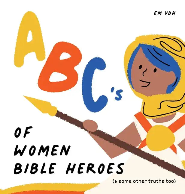 ABC's of Women Bible Heroes (& some other truths too) - Hardcover