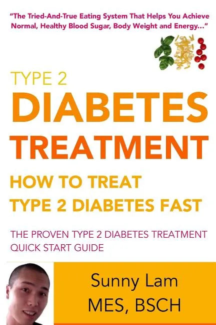 Type 2 Diabetes Treatment: How To Treat Type 2 Diabetes Fast Quick Start Guide - Paperback