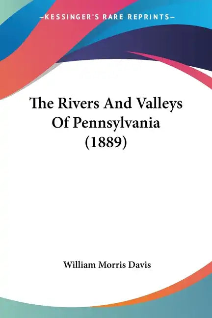 The Rivers And Valleys Of Pennsylvania (1889) - Paperback