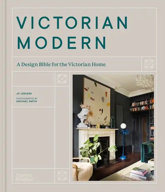 Victorian Modern: A Design Bible for the Victorian Home - Hardcover