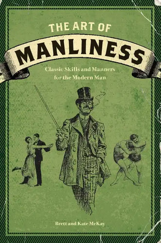 The Art of Manliness: Classic Skills and Manners for the Modern Man - Paperback