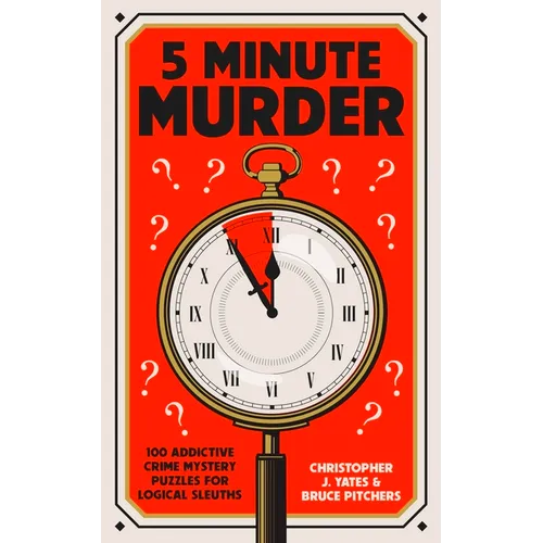 5 Minute Murder: 100 Addictive Crime Mystery Puzzles for Logical Sleuths - Paperback