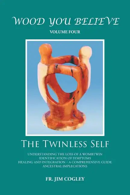 Wood You Believe Volume 4: The Twinless Self (New Edition) - Paperback