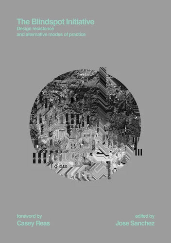 The Blindspot Initiative: Design Resistance and Alternative Modes of Practice - Hardcover