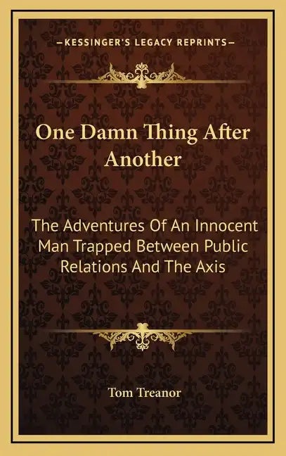 One Damn Thing After Another: The Adventures of an Innocent Man Trapped Between Public Relations and the Axis - Hardcover