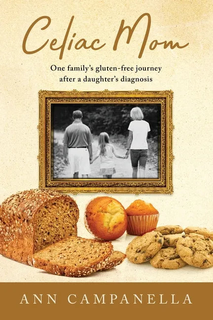Celiac Mom: One family's gluten-free journey after a daughter's diagnosis - Paperback