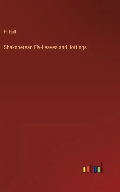 Shaksperean Fly-Leaves and Jottings - Hardcover
