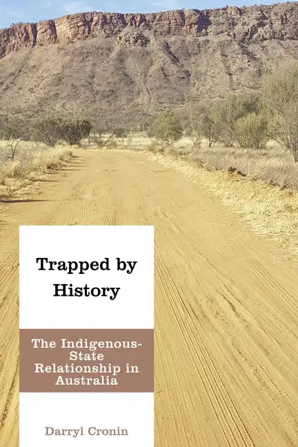 Trapped by History: The Indigenous-State Relationship in Australia - Paperback