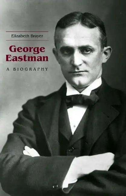 George Eastman: A Biography - Hardcover