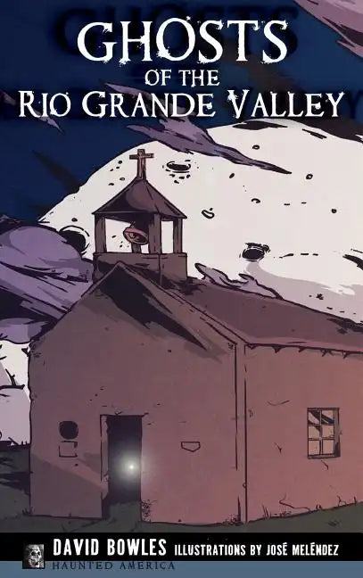 Ghosts of the Rio Grande Valley - Hardcover