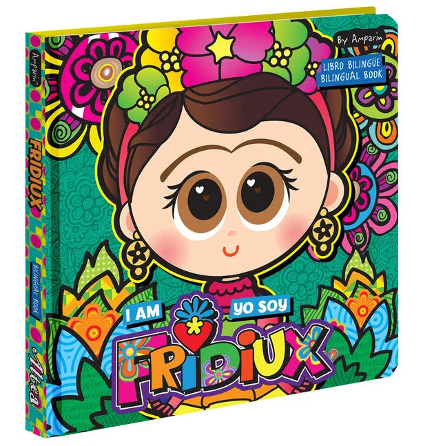 I Am Fridiux. Yo Soy Fridiux: A Bilingual Book about Frida Kahlo: Libros Bilingües Para Niños - Board Book