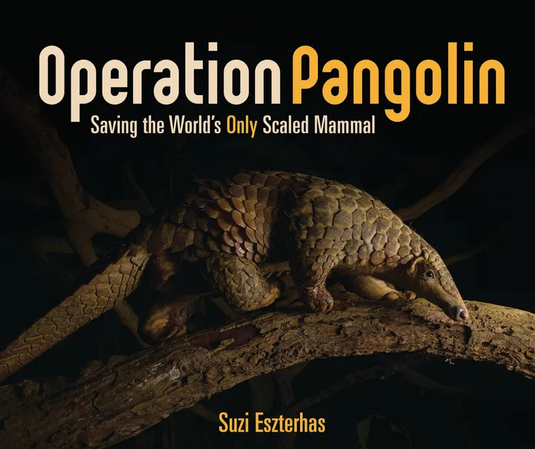 Operation Pangolin: Saving the World's Only Scaled Mammal - Library Binding