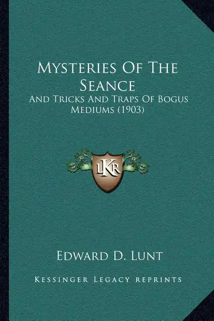 Mysteries Of The Seance: And Tricks And Traps Of Bogus Mediums (1903) - Paperback