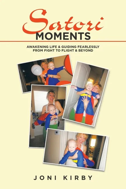 Satori Moments: Awakening Life & Guiding Fearlessly from Fight to Flight & Beyond - Paperback