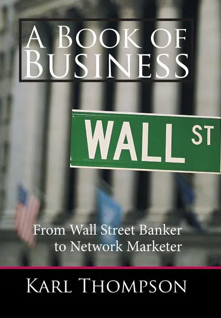A Book of Business: From Wall Street Banker to Network Marketer - Hardcover