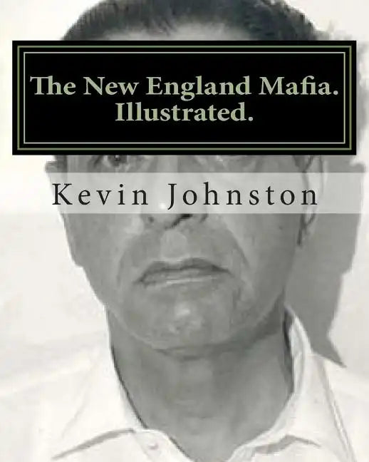 The New England Mafia. Illustrated.: With testimoney from Frank Salemme and a US Government time line. - Paperback