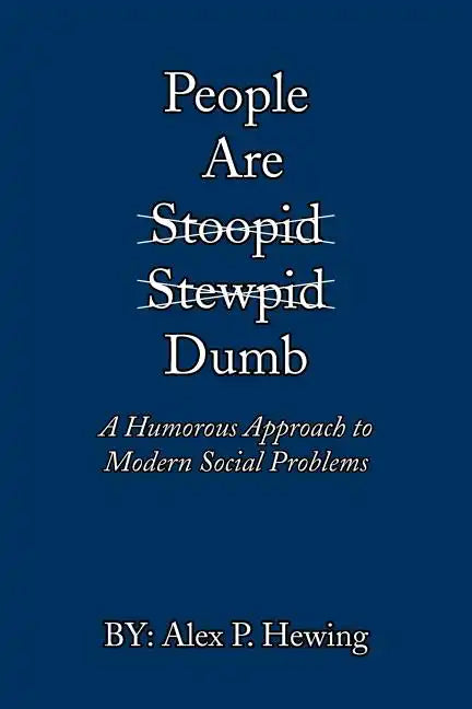 People Are Dumb: A Humorous Approach to Modern Social Problems - Paperback
