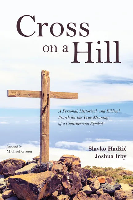 Cross on a Hill: A Personal, Historical, and Biblical Search for the True Meaning of a Controversial Symbol - Paperback