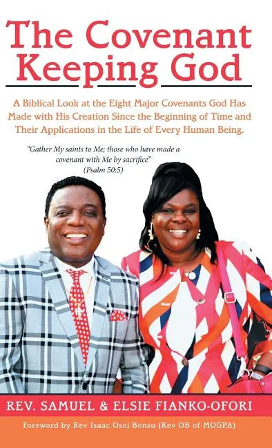 The Covenant Keeping God: A Biblical Look at the Eight Major Covenants God Has Made with His Creation Since the Beginning of Time and Their Appl - Hardcover
