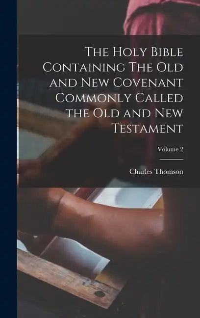 The Holy Bible Containing The Old and New Covenant Commonly Called the Old and New Testament; Volume 2 - Hardcover