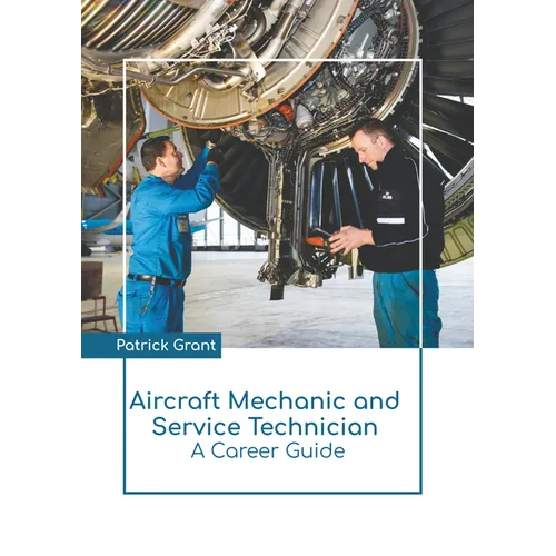 Aircraft Mechanic and Service Technician: A Career Guide - Hardcover