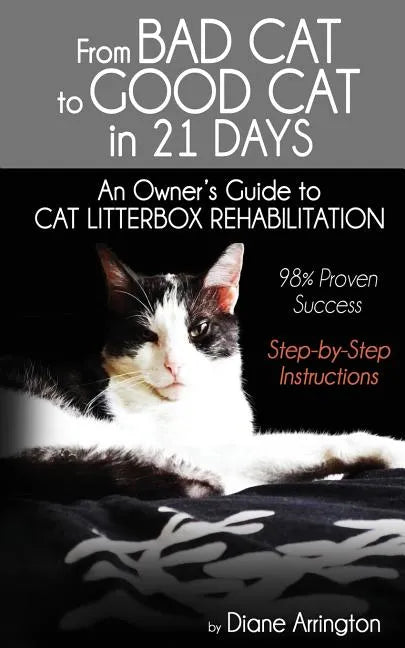 From Bad Cat to Good Cat in 21 Days: An Owner's Guide to CAT LITTERBOX REHABILITATION - Paperback