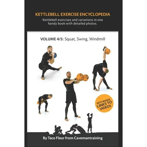 Kettlebell Exercise Encyclopedia VOL. 4: Kettlebell squat, swing, and windmill exercise variations - Paperback